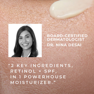 board-certified dermatologist dr. nina desai "2 key ingredients retinol + spf in 1 powerhouse moisturizer"