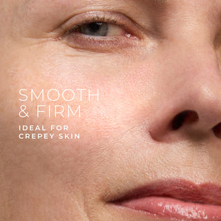 Smooth & Firm Ideal for crepey skin