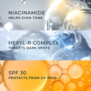 niacinamide helps even tone
hexyl-r comple targets dark spots
spf 30 protects from uv rays