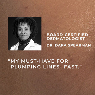board-certified dermatologist dr dara spearman
"my must-have for plumping lines- fast."